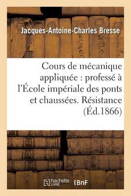 Cours de M�canique Appliqu�e: Profess� � l'�cole Imp�riale Des Ponts Et Chauss�es. - Sciences (Paperback)