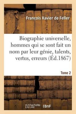 Biographie Universelle Des Hommes Qui Se Sont Fait Un Nom Par Leur G�nie, Leurs Talents, Tome 2 - Histoire (Paperback)