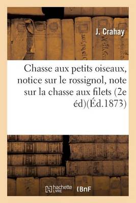 Chasse Aux Petits Oiseaux, Suivie d'Une Notice Sur Le Rossignol, Et d'Une Note - Sciences (Paperback)