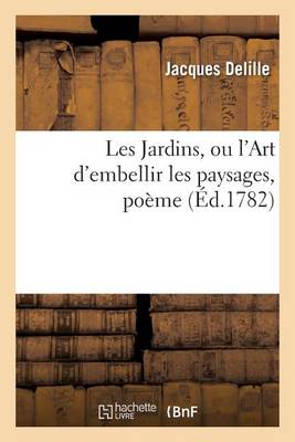 Les Jardins, Ou l'Art d'Embellir Les Paysages, Po�me - Litterature (Paperback)
