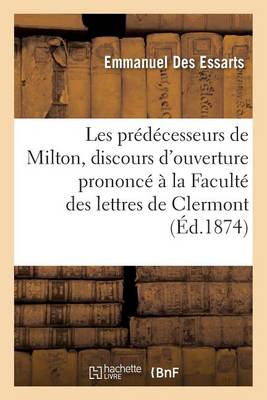 Les Pr�d�cesseurs de Milton: Discours d'Ouverture Prononc� � La Facult� Des Lettres de - Litterature (Paperback)