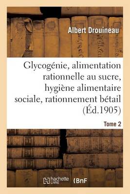 Glycog nie Et Alimentation Rationnelle Au Sucre: tude d'Hygi ne Alimentaire Sociale Tome 2 - Sciences (Paperback)