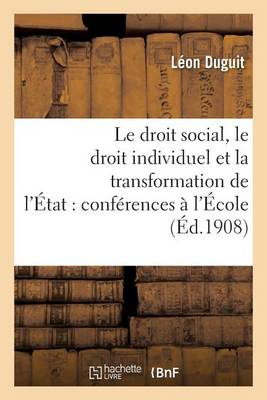 Le Droit Social, Le Droit Individuel Et La Transformation de l'�tat: Conf�rences Faites � l'�cole - Sciences Sociales (Paperback)