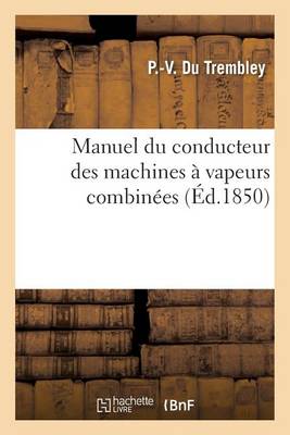 Manuel Du Conducteur Des Machines � Vapeurs Combin�es - Generalites (Paperback)