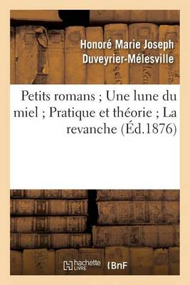 Petits Romans Une Lune Du Miel Pratique Et Th�orie La Revanche - Litterature (Paperback)