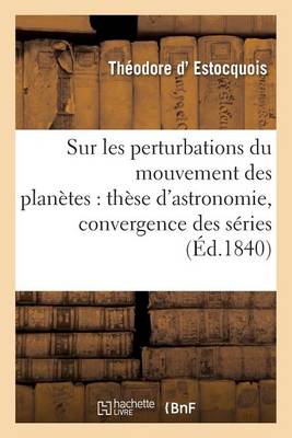Sur Les Perturbations Du Mouvement Des Plan�tes: Th�se d'Astronomie Soutenue - Sciences (Paperback)