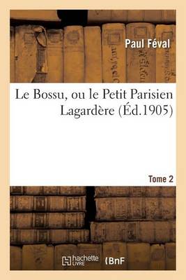 Le Bossu, Ou Le Petit Parisien Lagard re. Tome 2 - Litterature (Paperback)