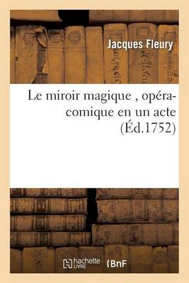 Le Miroir Magique, Op�ra-Comique En Un Acte - Litterature (Paperback)