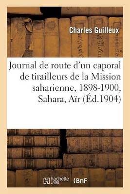 Journal de Route d'Un Caporal de Tirailleurs de la Mission Saharienne Mission Foureau-Lamy - Histoire (Paperback)