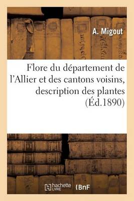 Flore Du D�partement de l'Allier Et Des Cantons Voisins - Savoirs Et Traditions (Paperback)