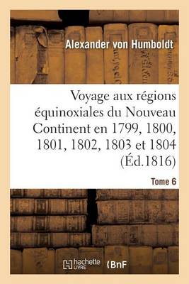 Voyage Aux R�gions �quinoxiales Du Nouveau Continent. Tome 6 - Histoire (Paperback)