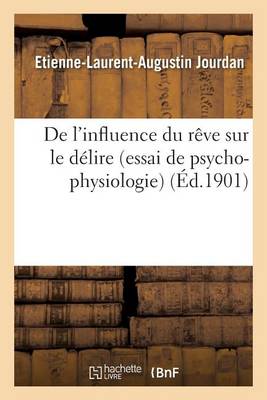 de l'Influence Du R�ve Sur Le D�lire Essai de Psycho-Physiologie - Sciences (Paperback)