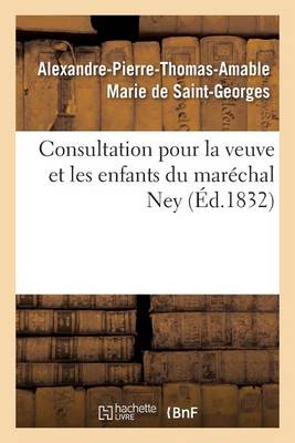 Consultation Pour La Veuve Et Les Enfants Du Mar�chal Ney - Generalites (Paperback)