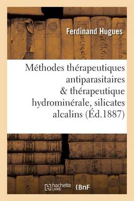 M�thodes Th�rapeutiques Antiparasitaires Th�rapeutique Hydromin�rale, R�le Des Silicates Alcalins - Sciences (Paperback)