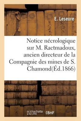 Notice N�crologique Sur M. Ractmadoux, Ancien Directeur de Compagnie Des Mines de S. Chamond. Sign� - Histoire (Paperback)