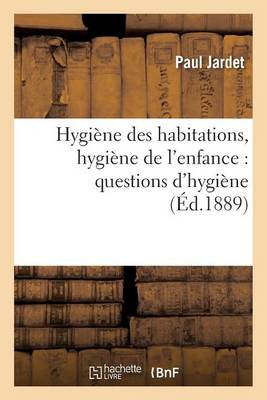 Hygi�ne Des Habitations, Hygi�ne de l'Enfance: Questions d'Hygi�ne - Sciences (Paperback)