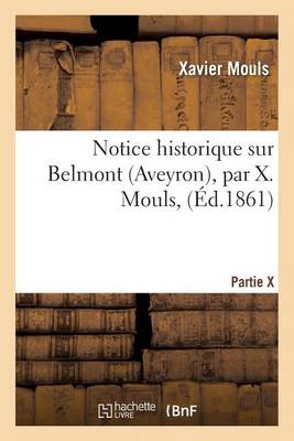 Notice Historique Sur Belmont Aveyron, Par X. Mouls, - Histoire (Paperback)