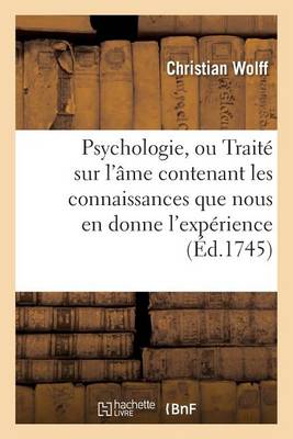 Psychologie, Ou Trait� Sur l'�me Contenant Les Connaissances Que Nous En Donne l'Exp�rience - Philosophie (Paperback)