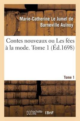 Contes Nouveaux Ou Les F es La Mode. Tome 1 - Litterature (Paperback)