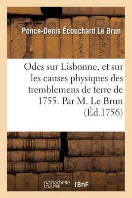 Odes Sur Lisbonne, Et Sur Les Causes Physiques Des Tremblemens de Terre de 1755 . - Litterature (Paperback)