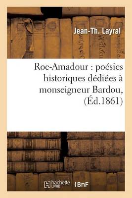 Roc-Amadour: Po�sies Historiques D�di�es � Monseigneur Bardou, - Litterature (Paperback)