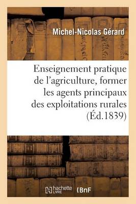 de l'Enseignement Pratique de l'Agriculture, Pour Former Les Agents Principaux Des - Savoirs Et Traditions (Paperback)