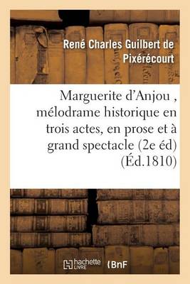 Marguerite d'Anjou, M�lodrame Historique En Trois Actes, En Prose Et � Grand Spectacle 2e �dition - Litterature (Paperback)