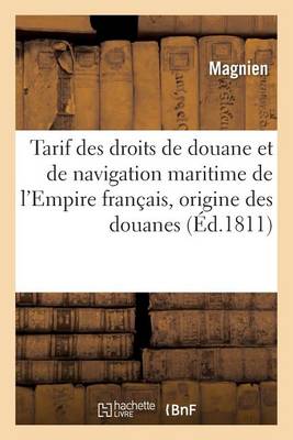 Tarif Des Droits de Douane Et de Navigation Maritime de l'Empire Fran ais, Pr c d d'Une - Sciences Sociales (Paperback)