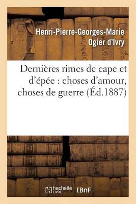Derni�res Rimes de Cape Et d'�p�e: Choses d'Amour, Choses de Guerre - Litterature (Paperback)