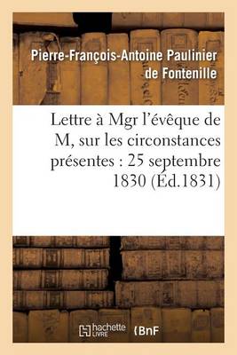 Lettre � Mgr l'�v�que de M, Sur Les Circonstances Pr�sentes: 25 Septembre 1830 - Histoire (Paperback)