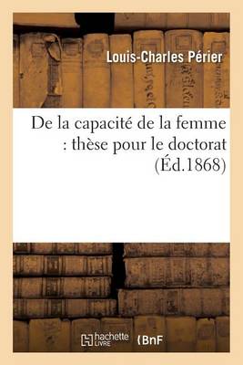 de la Capacit� de la Femme: Th�se Pour Le Doctorat - Sciences Sociales (Paperback)