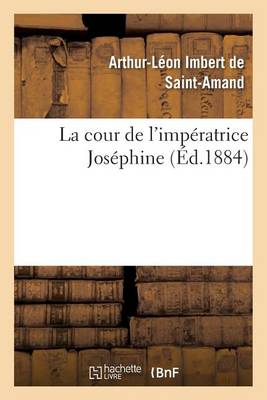 La Cour de l'Imp�ratrice Jos�phine - Histoire (Paperback)