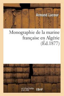 Monographie de la Marine Fran�aise En Alg�rie - Sciences Sociales (Paperback)