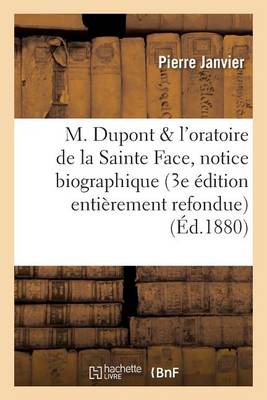 M. DuPont Et l'Oratoire de la Sainte Face: Notice Biographique 3e �dition Enti�rement Refondue - Histoire (Paperback)
