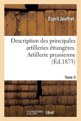 Description Des Principales Artilleries trang res. Tome 3 - Generalites (Paperback)