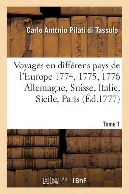 Voyages En Diff rens Pays de l'Europe. En 1774. 1775. 1776. Ou Lettres Ecrites de Tome 1 - Histoire (Paperback)