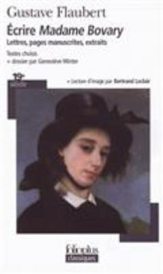 Ecrire Madame Bovary: lettres, pages manuscrites, extraits (Paperback)