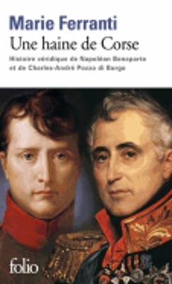 Une haine de Corse: Histoire veridique de Bonaparte et Pozzo di Borgo (Paperback)