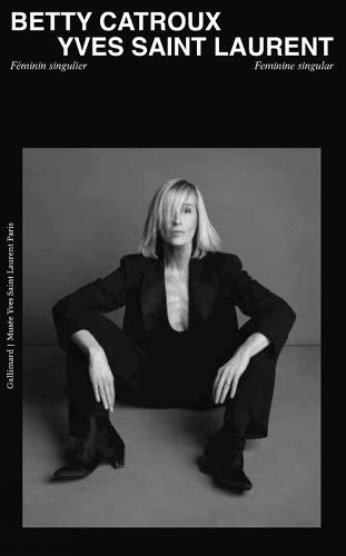 Betty Catroux, Yves Saint Laurent: Feminine Singular (Hardback)