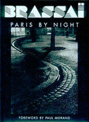 Brassai: Paris by Night by Gilberte Brassai, Paul Morand | Waterstones