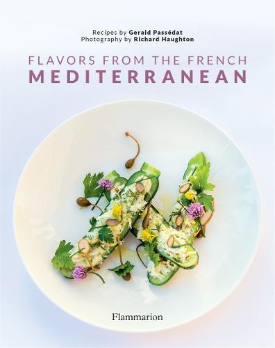 Flavors from the French Mediterranean: Recipes by three Michelin star chef Gerald Passedat (Hardback)