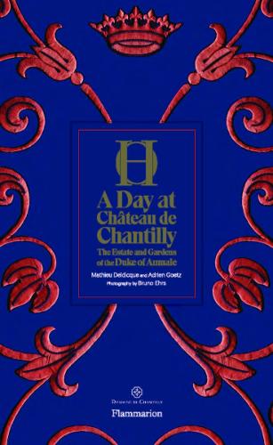 A Day at Chateau de Chantilly: The Estate and Gardens of the Duke of Aumale - A Day at (Hardback)