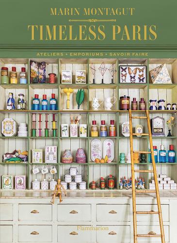 Timeless Paris: Ateliers • Emporiums • Savoir Faire (Hardback)