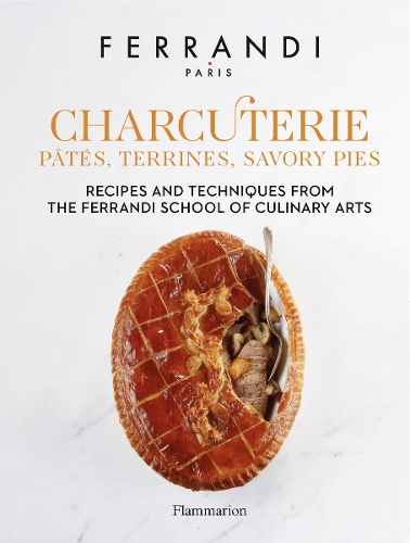 Charcuterie: Pâtés, Terrines, Savory Pies: Recipes and Techniques from the Ferrandi School of Culinary Arts (Hardback)