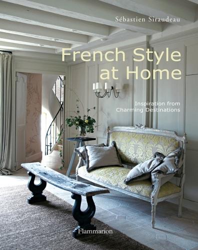 French Style at Home: Inspiration from Charming Destinations (Hardback)