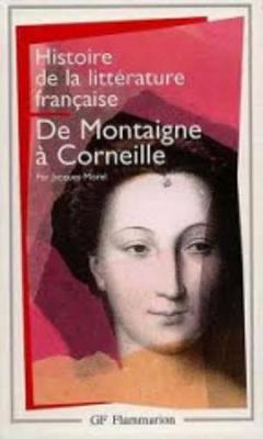 Histoire De La Litterature Francaise 3/De Montaigne a Corneille (Paperback)