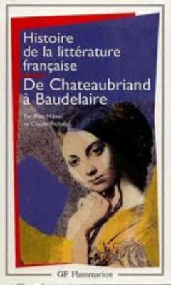Histoire De La Litterature Francaise 7/De Chateaubriand a Baudelaire (Paperback)