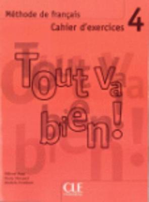Tout Va Bien!: Tout Va Bien!, Level 4 Cahier D'exercices