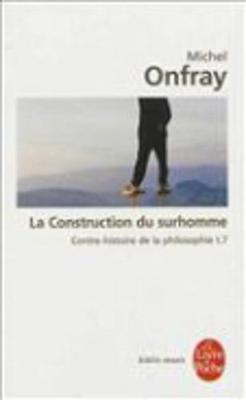 Contre-Histoire De LA Philosophie 7: LA Construction Du Surhomme (Paperback)