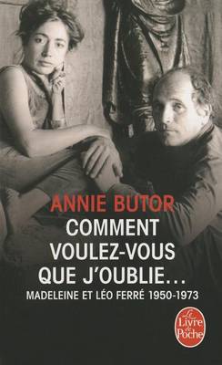 Comment Voulez-Vous Que J'oublie: Madeleine Et Leo Ferre (Paperback)